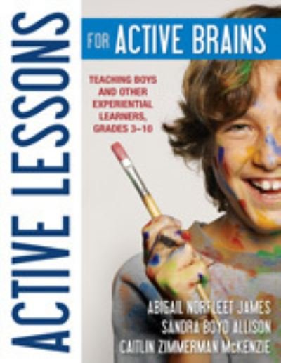 Active Lessons for Active Brains: Teaching Boys and Other Experiential Learners, Grades 3-10 - Abigail Norfleet James - Bücher - SAGE Publications Inc - 9781412986656 - 17. Mai 2011