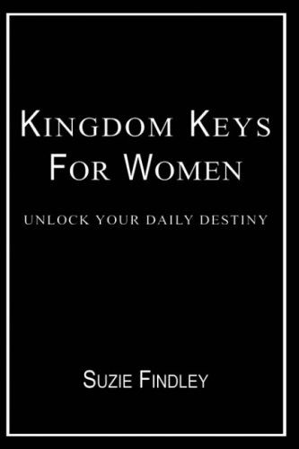 Kingdom Keys for Women: Unlock Your Daily Destiny - Suzie Findley - Books - AuthorHouse - 9781418450656 - September 30, 2004