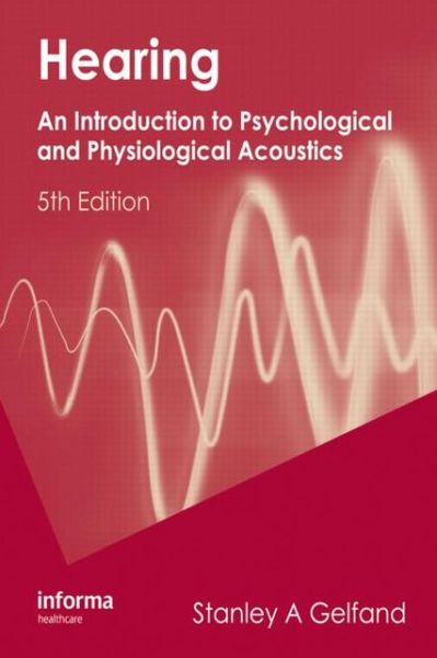 Cover for Stanley A. Gelfand · Hearing: an Introduction to Psychological and Physiological Acoustics (Hardcover Book) [5 Revised edition] (2009)