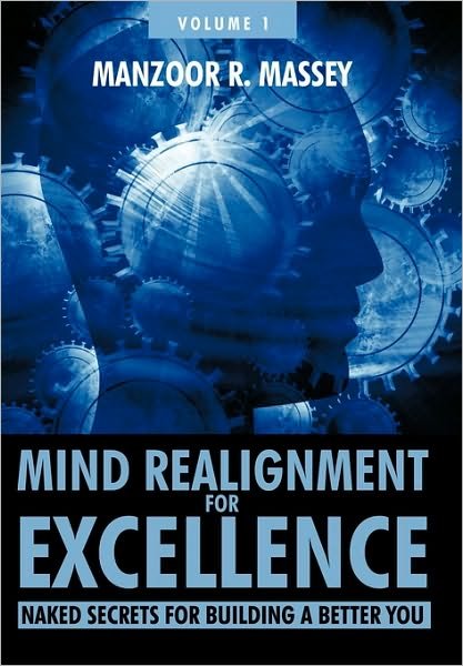 Cover for Manzoor R. Massey · Mind Realignment for Excellence Vol. 1: Naked Secrets for Building a Better You (Paperback Book) (2010)