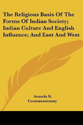 Cover for Ananda K. Coomaraswamy · The Religious Basis of the Forms of Indian Society; Indian Culture and English Influence; and East and West (Paperback Book) (2006)