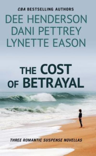 Cover for Dee Henderson · Cost of Betrayal Three Romantic Suspense Novels (Book) (2018)