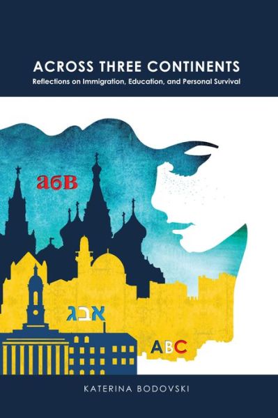 Cover for Katerina Bodovski · Across Three Continents: Reflections on Immigration, Education, and Personal Survival - American University Studies (Hardcover Book) [New edition] (2015)