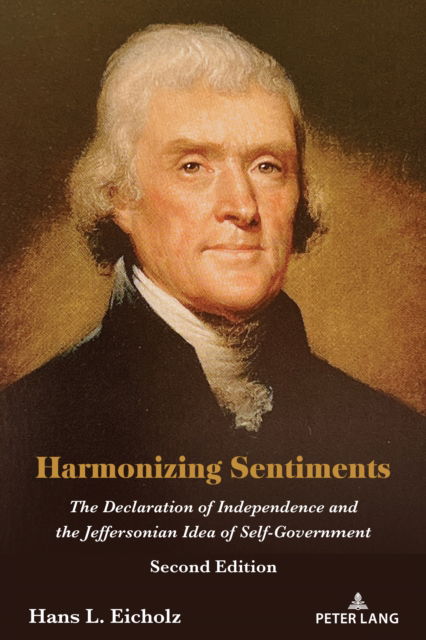 Cover for Hans L. Eicholz · Harmonizing Sentiments : The Declaration of Independence and the Jeffersonian Idea of Self-Government, Second Edition (Paperback Book) [New ed edition] (2024)