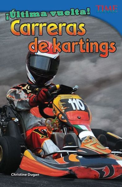 Cover for Christine Dugan · ¡última Vuelta! Carreras De Kartings (Final Lap! Go-kart Racing) (Time for Kids Nonfiction Readers: Level 4.4) (Spanish Edition) (Paperback Book) [Spanish, 1 edition] (2013)