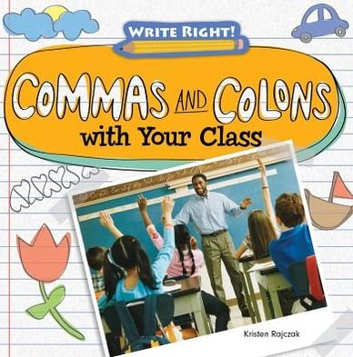 Cover for Kristen Rajczak · Commas and Colons with Your Class (Write Right!) (Inbunden Bok) (2013)