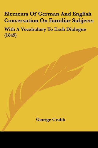 Cover for George Crabb · Elements of German and English Conversation on Familiar Subjects: with a Vocabulary to Each Dialogue (1849) (Taschenbuch) (2008)