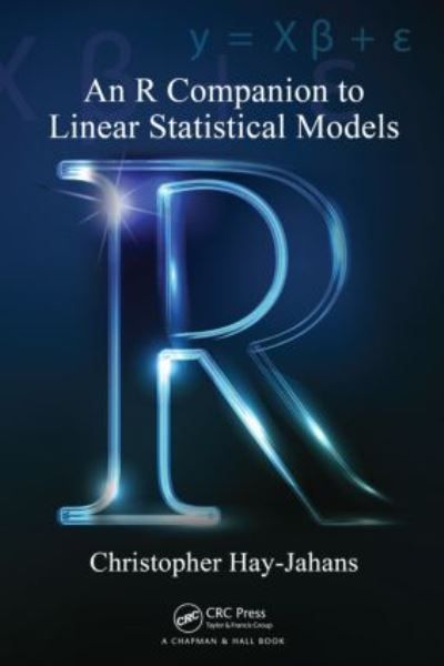 Cover for Hay-Jahans, Christopher (University of Alaska-Southeast, Juneau, USA) · An R Companion to Linear Statistical Models (Hardcover Book) (2011)