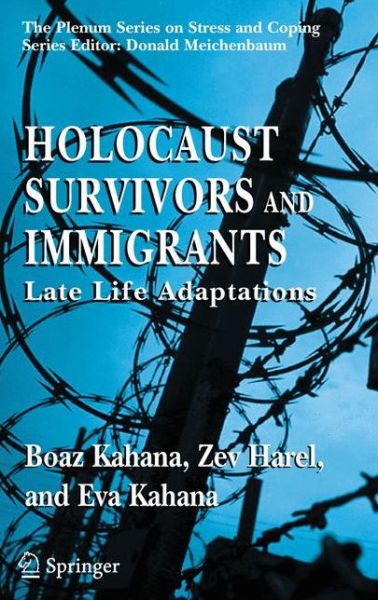 Cover for Boaz Kahana · Holocaust Survivors and Immigrants: Late Life Adaptations - Springer Series on Stress and Coping (Paperback Book) [Softcover reprint of hardcover 1st ed. 2005 edition] (2010)