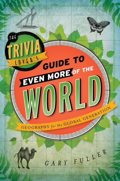 Cover for Gary Fuller · The Trivia Lover's Guide to Even More of the World: Geography for the Global Generation (Paperback Book) (2015)