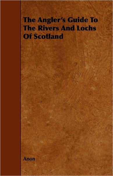 Cover for Anon · The Angler's Guide to the Rivers and Lochs of Scotland (Taschenbuch) (2008)