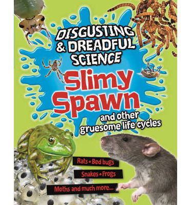 Cover for Barbara Taylor · Disgusting and Dreadful Science: Slimy Spawn and Other Gruesome Life Cycles - Disgusting and Dreadful Science (Hardcover Book) (2014)