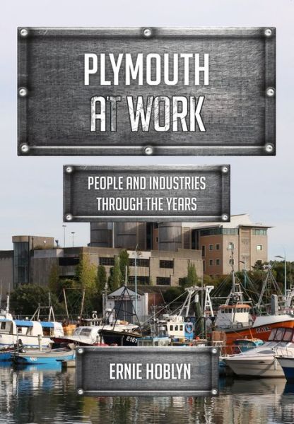Cover for Ernie Hoblyn · Plymouth at Work: People and Industries Through the Years - At Work (Paperback Book) (2019)