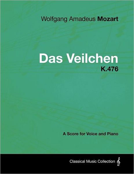 Cover for Wolfgang Amadeus Mozart · Wolfgang Amadeus Mozart - Das Veilchen - K.476 - a Score for Voice and Piano (Paperback Bog) (2012)
