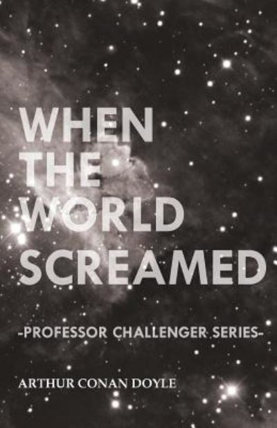 Cover for Arthur Conan Doyle · When the World Screamed (Professor Challenger Series) (Paperback Book) (2012)