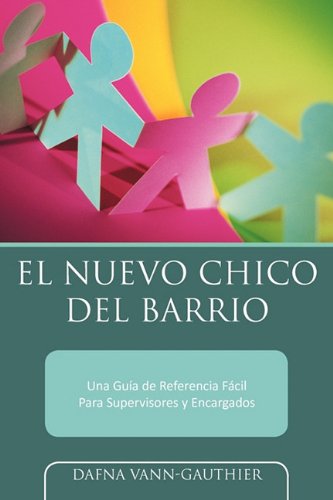 Cover for Dafna Vann-gauthier · El Nuevo Chico Del Barrio: Una Guía De Referencia Fácil Para Supervisores Y Encargados (Paperback Book) [Spanish edition] (2011)