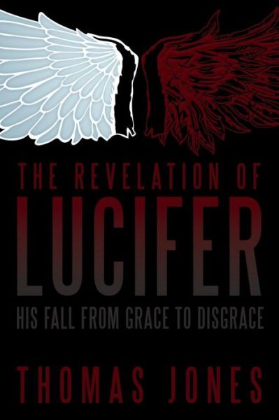 Cover for Thomas Jones · The Revelation of Lucifer: His Fall from Grace to Disgrace (Paperback Book) (2013)