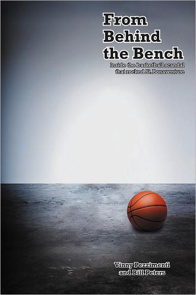 Cover for Vinny Pezzimenti · From Behind the Bench: Inside the Basketball Scandal That Rocked St. Bonaventure (Paperback Book) (2011)