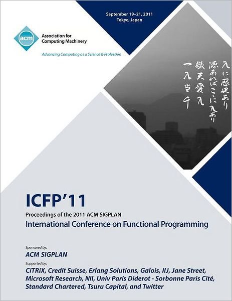 Proceedings of the 2011 ACM SIGPLAN International Conference on Functioning Programming - Icfp 11 Conference Committee - Boeken - ACM - 9781450308656 - 8 november 2011