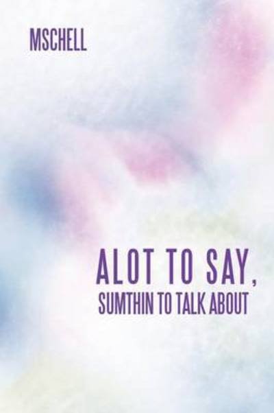 Cover for Mschell · Alot to Say, Sumthin to Talk About (Paperback Bog) (2012)
