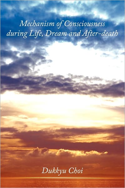 Cover for Dukkyu Choi · Mechanism of Consciousness During Life, Dream and After-death (Paperback Book) (2011)