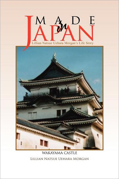 Cover for Lillian Natsue Morgan · Made in Japan: Lillian Natsue Uehara Morgan's Life Story (Paperback Book) (2011)