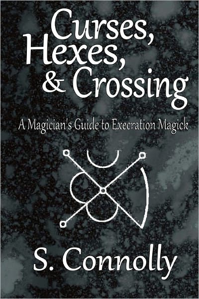 Cover for S. Connolly · Curses, Hexes &amp; Crossing: a Magician's Guide to Execration Magick (Paperback Book) (2011)