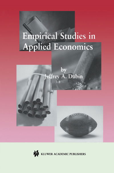 Empirical Studies in Applied Economics - Jeffrey A. Dubin - Books - Springer-Verlag New York Inc. - 9781461355656 - October 23, 2012