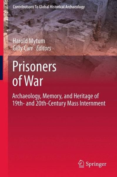 Cover for Mytum · Prisoners of War: Archaeology, Memory, and Heritage of 19th- and 20th-Century Mass Internment - Contributions To Global Historical Archaeology (Innbunden bok) [2013 edition] (2012)