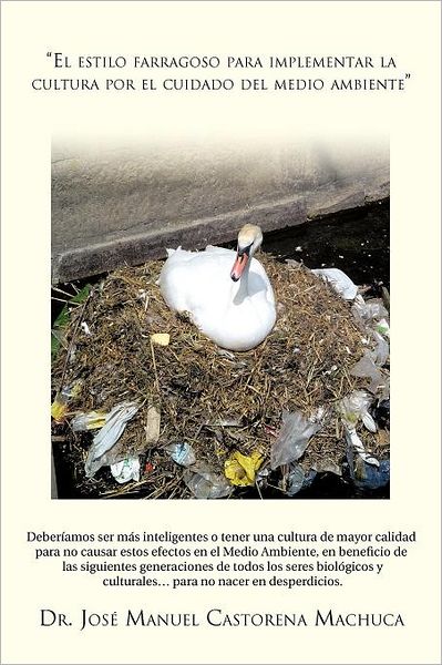 Cover for Dr. José Manuel Castorena Machuca · El Estilo Farragoso Para Implementar La Cultura Por El Cuidado Del Medio Ambiente (Paperback Book) [Spanish edition] (2012)