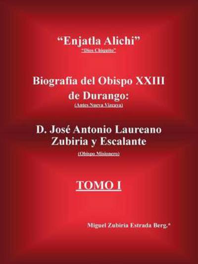 Cover for Miguel Zubiria Estrada Berg · Enjatla Alichi: Biografia Del Obispo Xxiii De Durango (Paperback Book) (2013)
