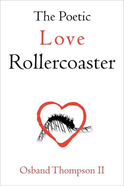 The Poetic Love Rollercoaster - Osband Thompson II - Kirjat - Authorhouse - 9781468583656 - tiistai 17. huhtikuuta 2012