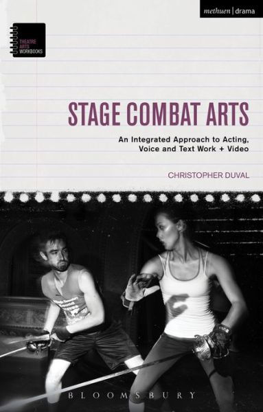 Cover for DuVal, Christopher (University of Utah, USA) · Stage Combat Arts: An Integrated Approach to Acting, Voice and Text Work + Video - Theatre Arts Workbooks (Paperback Bog) (2016)