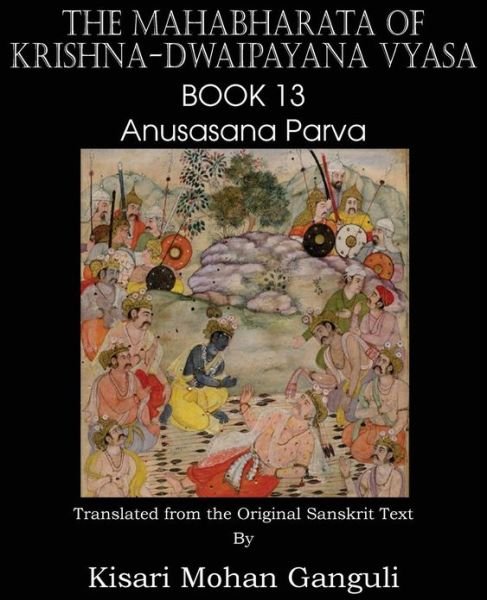 Cover for Krishna-dwaipayana Vyasa · The Mahabharata of Krishna-dwaipayana Vyasa Book 13 Anusasana Parva (Paperback Book) (2013)