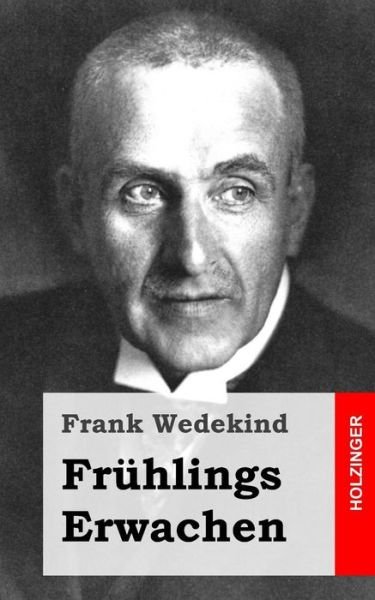 Fruhlings Erwachen: Eine Kindertragodie - Frank Wedekind - Kirjat - Createspace - 9781484071656 - keskiviikko 10. huhtikuuta 2013