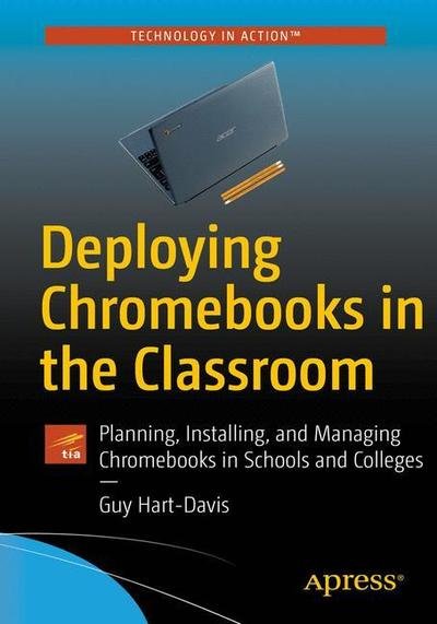 Cover for Guy Hart-Davis · Deploying Chromebooks in the Classroom: Planning, Installing, and Managing Chromebooks in Schools and Colleges (Paperback Book) [1st edition] (2018)