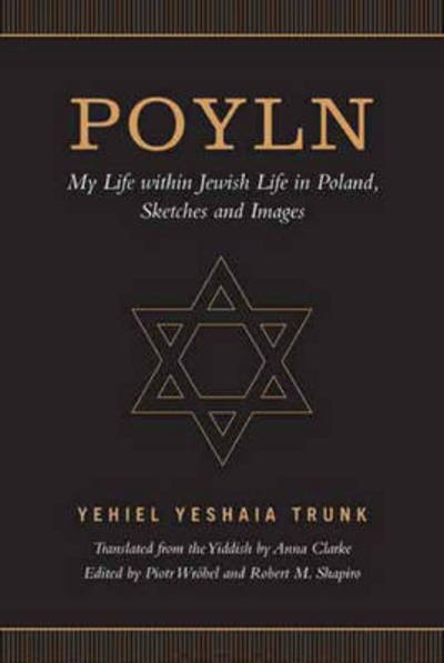 Cover for Yehiel Yeshaia Trunk · Poyln: My Life within Jewish Life in Poland, Sketches and Images (Paperback Bog) (2016)