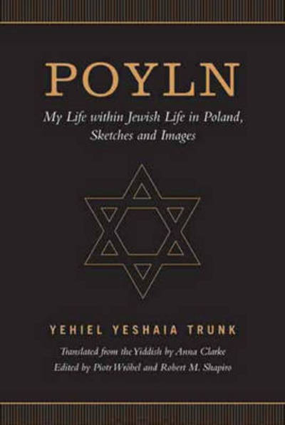 Cover for Yehiel Yeshaia Trunk · Poyln: My Life Within Jewish Life in Poland, Sketches and Images (Paperback Book) (2016)