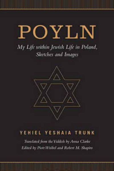 Cover for Yehiel Yeshaia Trunk · Poyln: My Life within Jewish Life in Poland, Sketches and Images (Paperback Bog) (2016)