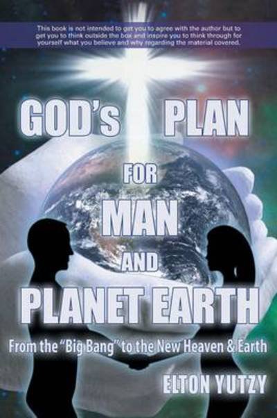 God's Plan for Man and Planet Earth - Rev Elton Yutzy - Bøger - WestBow Press - 9781490812656 - 7. november 2013