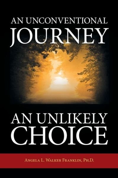 Cover for Ph D Angela L Walker Franklin · An Unconventional Journey..... an Unlikely Choice (Paperback Bog) (2014)