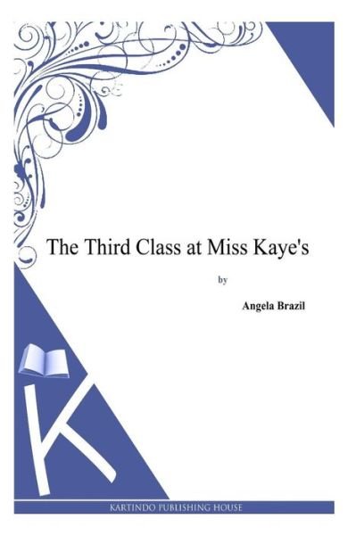 Cover for Angela Brazil · The Third Class at Miss Kaye's (Pocketbok) (2013)