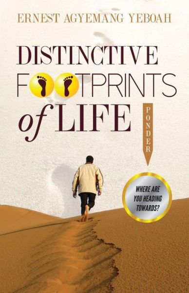 Cover for Ernest Agyemang Yeboah · Distinctive Footprints of Life: Where Are You Heading Towards? (Paperback Book) (2014)