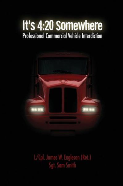 Cover for Sam Smith · It's 4:20 Somewhere: Professional Commercial Vehicle Interdiction (Paperback Book) (2014)