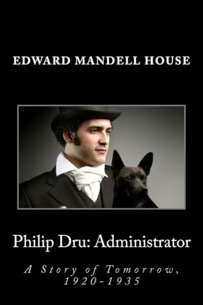 Cover for Edward Mandell House · Philip Dru: Administrator: a Story of Tomorrow, 1920-1935 (Paperback Book) (2014)