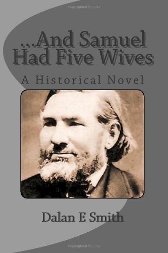 Cover for Dalan E Smith · ...and Samuel Had Five Wives: a Historical Novel (Pocketbok) (2014)