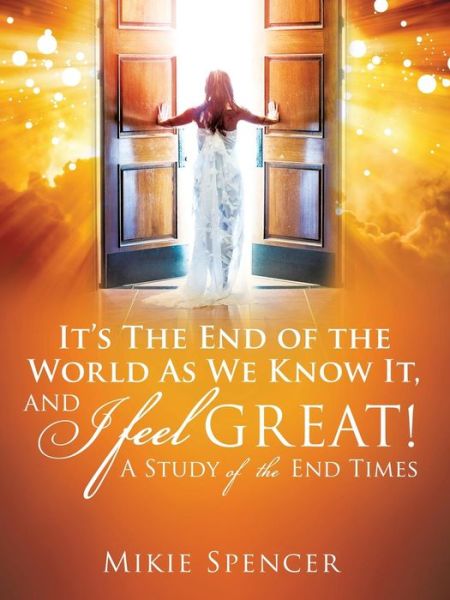 Mikie Spencer · It's the End of the World As We Know It, and I Feel... Great (Paperback Book) (2015)