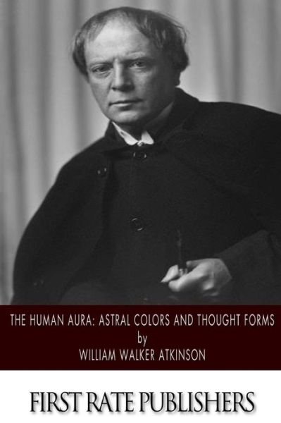 Cover for William Walker Atkinson · The Human Aura: Astral Colors and Thought Forms (Paperback Bog) (2014)