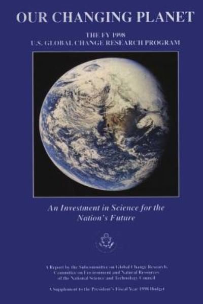 Our Changing Planet: the Fy 1998 U.s. Global Change Research Program - Subcommittee on Global Change Research - Books - Createspace - 9781500546656 - July 16, 2014