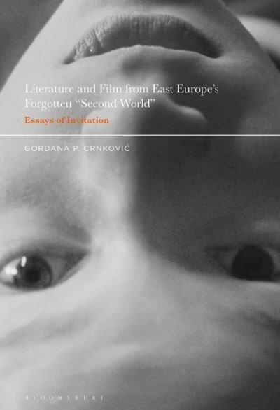 Cover for Crnkovic , Professor Gordana P. (University of Washington, USA) · Literature and Film from East Europe’s Forgotten &quot;Second World&quot;: Essays of Invitation (Hardcover Book) (2021)